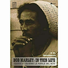 Bob Marley In this life. Viaggio attraverso le parole del mito - Sandman Federico Traversa - Ed Chinaski