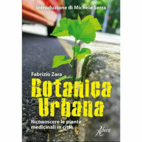 Botanica Urbana. Guida al riconoscimento delle piante medicinali in città - Fabrizio Zara - Ed Aboca