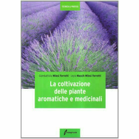 Coltivazione Piante Aromatiche e Medicinali 5 Ed. – G. Milesi Ferretti e L. Massih Milesi Ferretti – Edagricole Editore