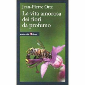La Vita Amorosa dei Fiori da Profumo - Jean-Pierre Otte - Angelo Colla Editore
