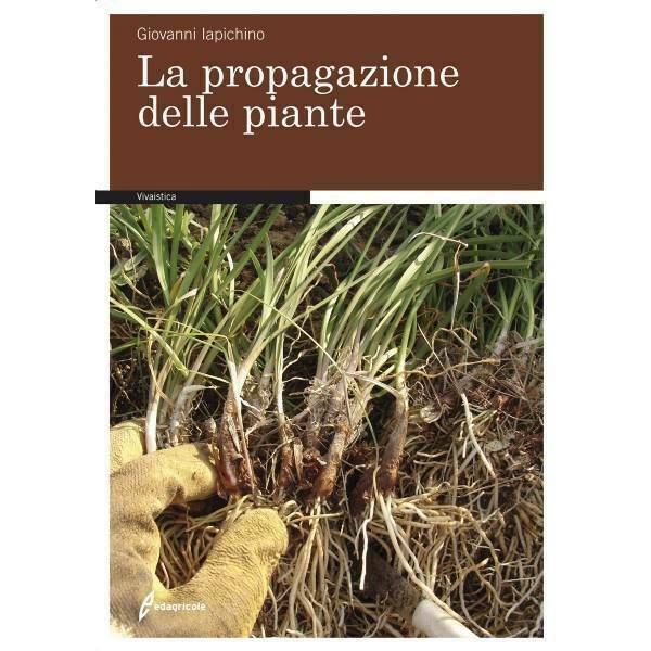 Propagazione delle Piante - Giovanni Iapichino - Edagricole Editore